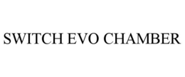 SWITCH EVO CHAMBER