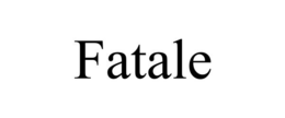 FATALE