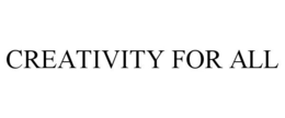 CREATIVITY FOR ALL