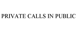 PRIVATE CALLS IN PUBLIC