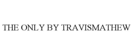 THE ONLY BY TRAVISMATHEW