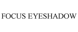 FOCUS EYESHADOW