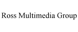 ROSS MULTIMEDIA GROUP