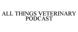ALL THINGS VETERINARY PODCAST