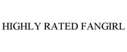 HIGHLY RATED FANGIRL