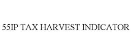 55IP TAX HARVEST INDICATOR
