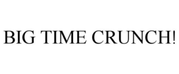 BIG TIME CRUNCH!
