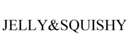 JELLY&SQUISHY