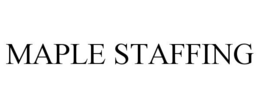 MAPLE STAFFING