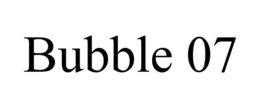 BUBBLE 07