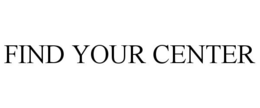 FIND YOUR CENTER