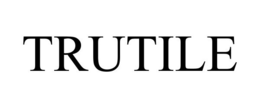 TRUTILE