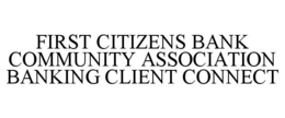 FIRST CITIZENS BANK COMMUNITY ASSOCIATION BANKING CLIENT CONNECT