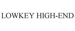 LOWKEY HIGH-END