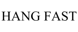 HANG FAST