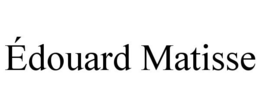 ÉDOUARD MATISSE
