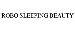 ROBO SLEEPING BEAUTY