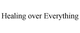 HEALING OVER EVERYTHING