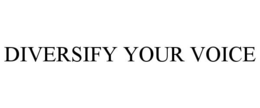 DIVERSIFY YOUR VOICE