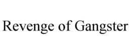 REVENGE OF GANGSTER