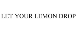 LET YOUR LEMON DROP