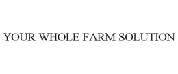 YOUR WHOLE FARM SOLUTION