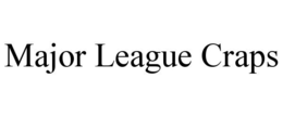 MAJOR LEAGUE CRAPS