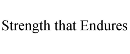 STRENGTH THAT ENDURES