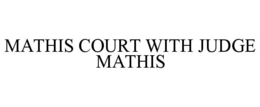 MATHIS COURT WITH JUDGE MATHIS