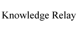 KNOWLEDGE RELAY