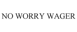 NO WORRY WAGER