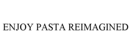 ENJOY PASTA REIMAGINED