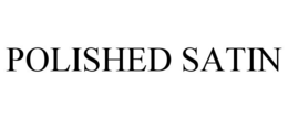 POLISHED SATIN