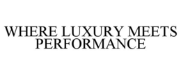 WHERE LUXURY MEETS PERFORMANCE