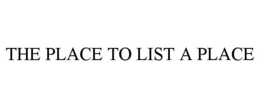 THE PLACE TO LIST A PLACE