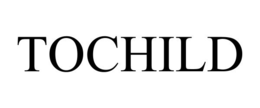 TOCHILD