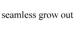 SEAMLESS GROW OUT