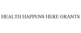 HEALTH HAPPENS HERE GRANTS