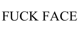 FUCK FACE