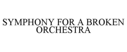 SYMPHONY FOR A BROKEN ORCHESTRA
