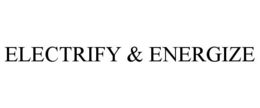 ELECTRIFY & ENERGIZE