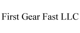 FIRST GEAR FAST LLC