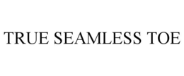 TRUE SEAMLESS TOE