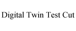 DIGITAL TWIN TEST CUT