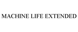 MACHINE LIFE EXTENDED