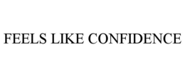 FEELS LIKE CONFIDENCE