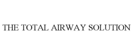 THE TOTAL AIRWAY SOLUTION