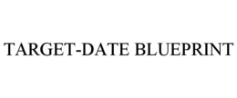 TARGET-DATE BLUEPRINT