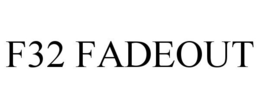 F32 FADEOUT