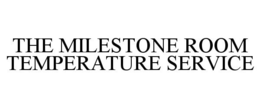 THE MILESTONE ROOM TEMPERATURE SERVICE